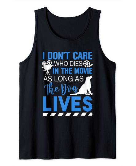 I Don't Care Who Dies In A Movie As Long As The Dog Lives Tank Top