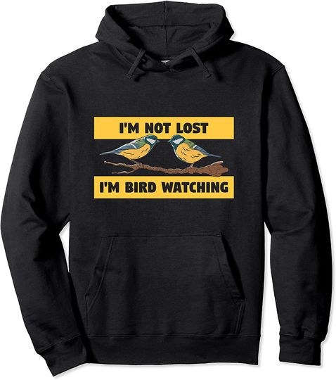 I'm Not Lost I'm Just Birdwatching Funny Birds Birdwatching Pullover Hoodie