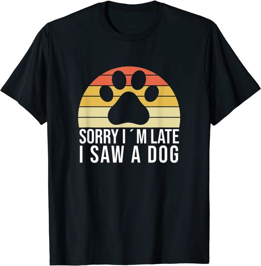 Sorry I'm Late A Dog - Paw Saying Dog Owner Quote Fun T-Shirt