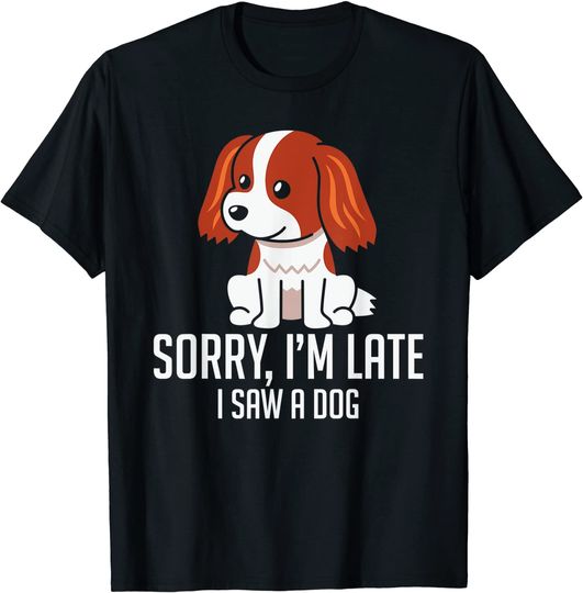 Sorry I'm Late I saw a dog funny costume for dog lovers T-Shirt