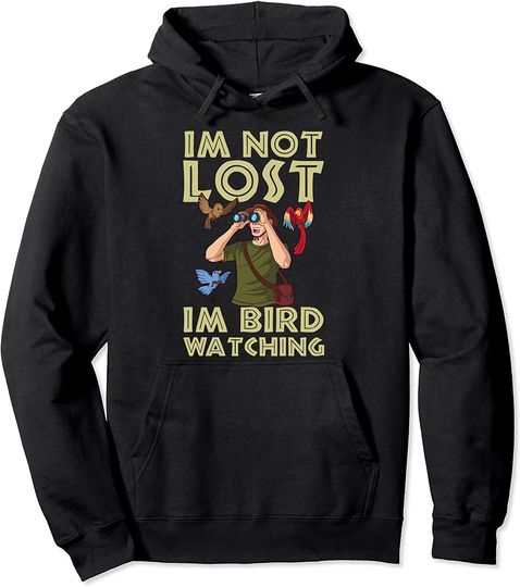 I'm Not Lost I'm Just Birdwatching Design Pullover Hoodie