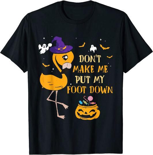 Don't Make Me Put My Foot Down Flamingo Witch Hat Halloween T-Shirt