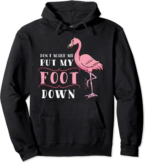 Dont Make Me Put My Foot Down Pullover Hoodie
