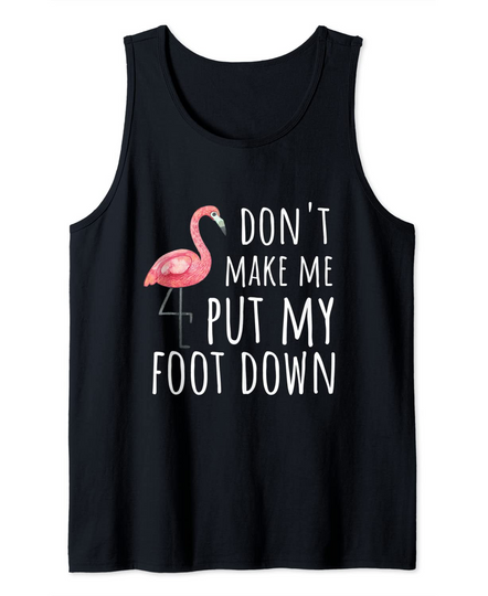 Flamingo Design - Don't Make Me Put My Foot Down Tank Top