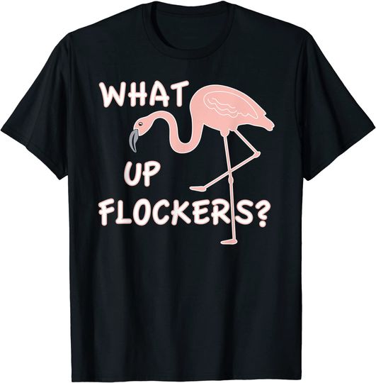 What Up Flockers Flamingo Humor T-Shirt