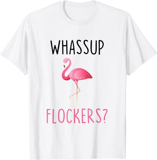 Whassup Flockers Funny Pink Flamingo What's Up Gift T-Shirt