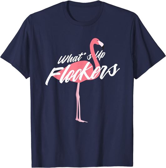 Whats Up Flockers Flamingo T-Shirt