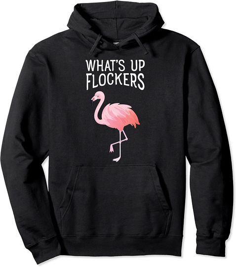 Whats Up Flockers Funny Pink Flamingo Pullover Hoodie