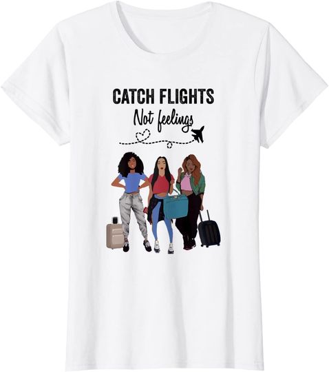 Catch Flights Not Feelings Summer T-Shirt