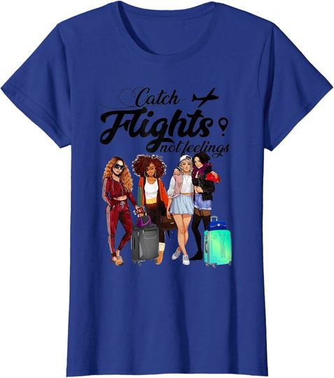 Catch Flights Not Feelings Tshirt Summer Gifts T-Shirt