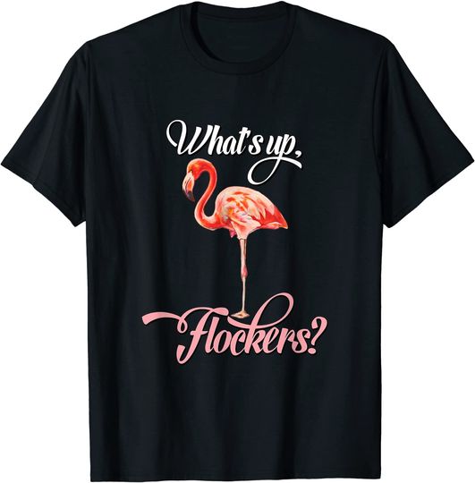 Funny Flamingo Whats up Flockers? T-Shirt