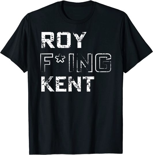 Roy Fing Kent Roy Freaking Kent T-Shirt