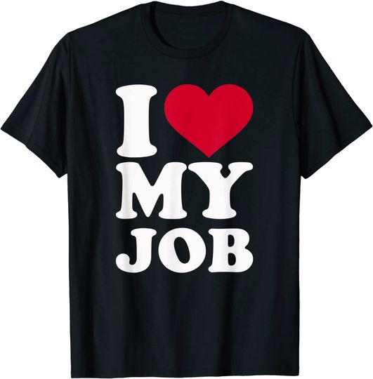 I love my job T-Shirt