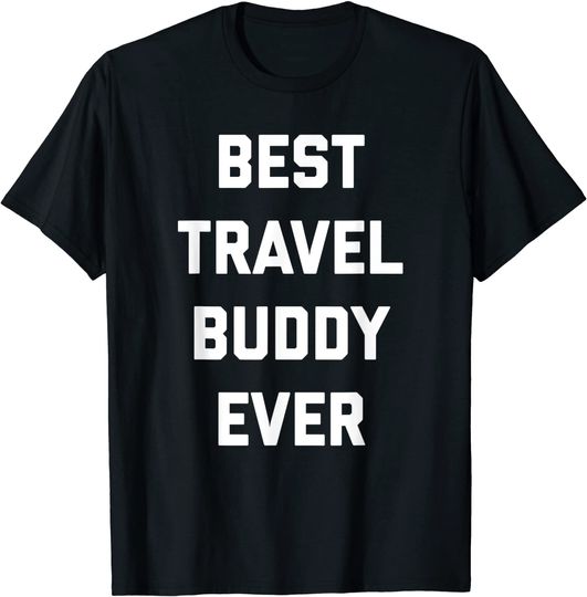 Best Travel Buddy Ever Funny Traveling Companion T-Shirt