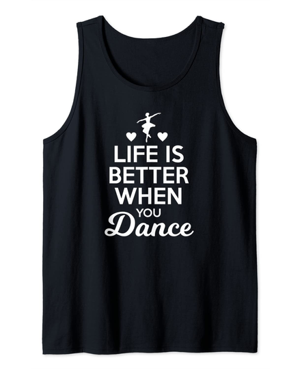 Life is Better When You Dance Tank Top