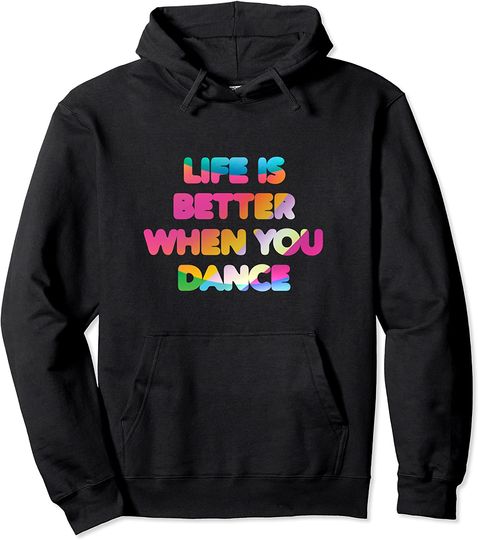 Life Is Better When You Dance Hoodie