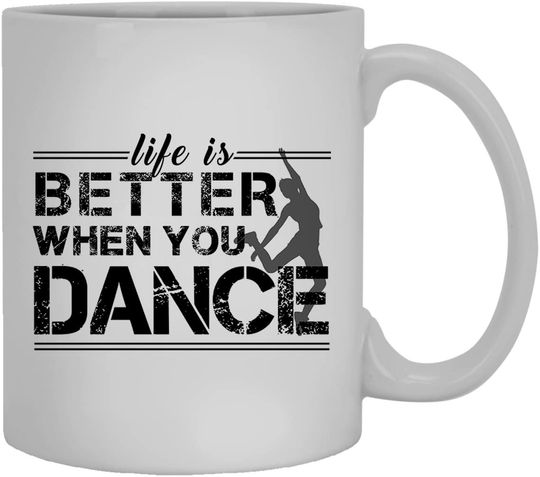 Life Is Better When You Dance  Mug