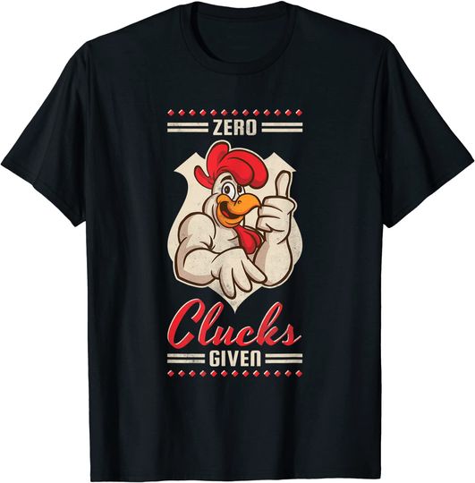 Zero clucks given T-Shirt