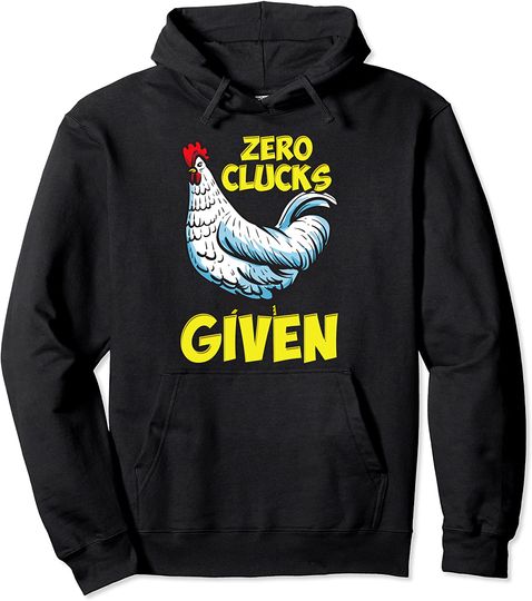 Farmer Gift Funny Chicken Zero Clucks Given Pullover Hoodie
