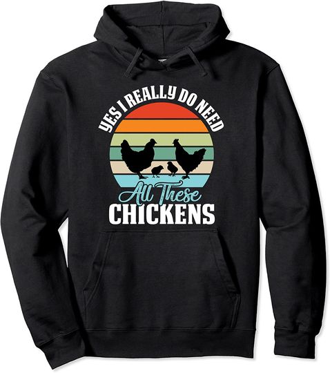Yes I Really Do Need All These Chickens Funny Pullover Hoodie