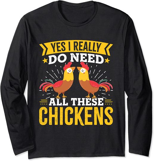 Yes I Really Do Need All These Chickens - Whisperer Lover Long Sleeve T-Shirt