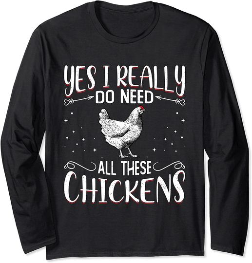 Yes I Really Do Need All These Chickens - Girl Farmer Long Sleeve T-Shirt