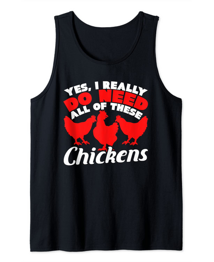 Yes I really do need all of these chickens Tank Top