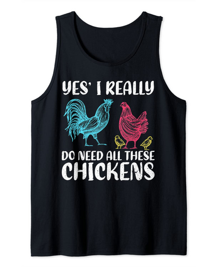 Funny Chicken Farmer Yes I Really Do Need All These Chickens Tank Top