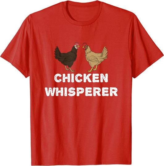 Chicken Whisperer Funny Pet Chicken Country Gift T-Shirt