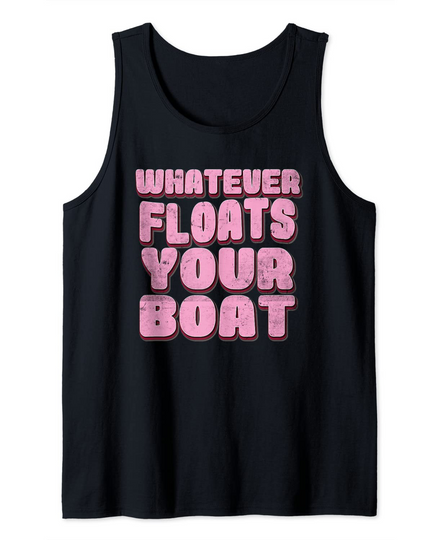 Whatever Floats Your Boat Tank Top