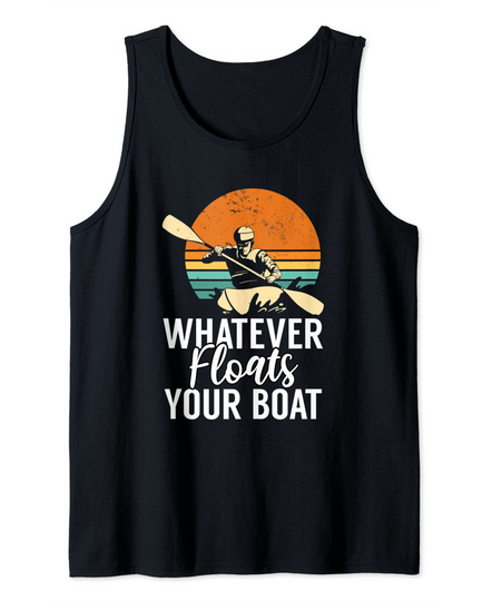Whatever Floats Your Boat Rowing Paddling Lovers Kayaker Tank Top
