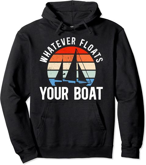 Whatever Floats Your Boat Sailing Sailboat Retro Vintage Pullover Hoodie