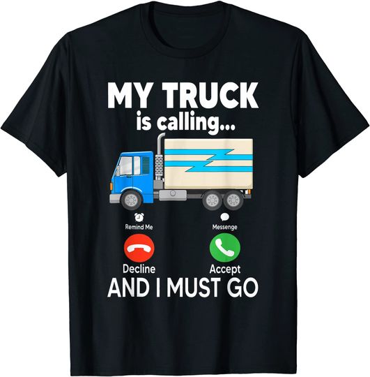 My Truck Is Calling And I Must Go T-Shirt
