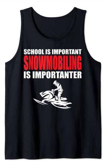 School Is Important But Snowmobiling Is Importanter Tank Top