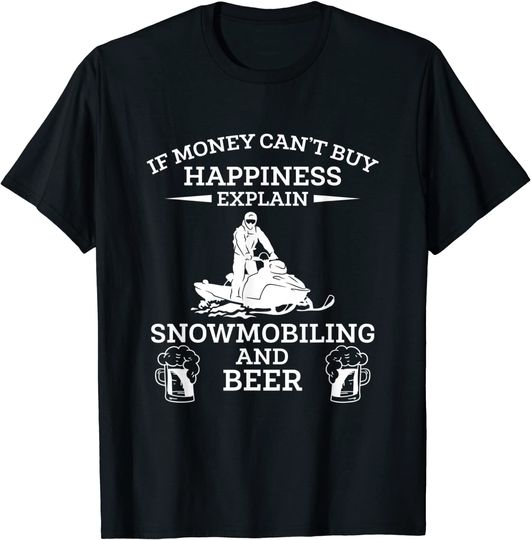 If Money Cant Buy Happiness Explain Snowmobiling And Beer T-Shirt