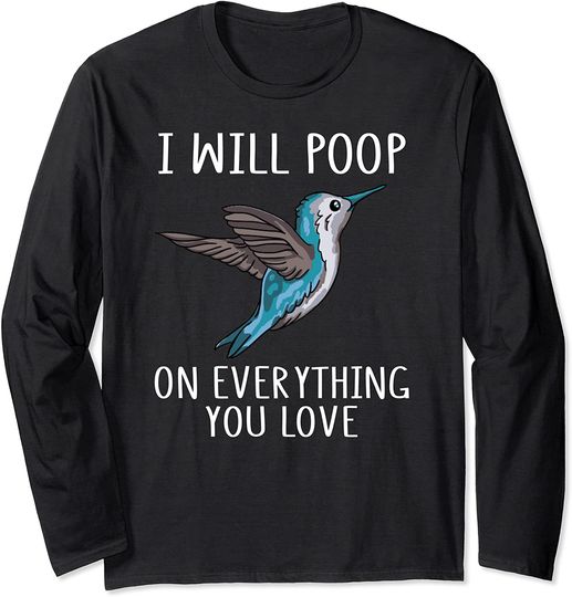 I Will poop On Everything You Love Blue Humming Bird Long Sleeve T-Shirt