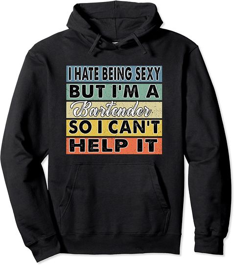 I Hate Being Sexy But I'm a Bartender so I Can't Help It Hoodie