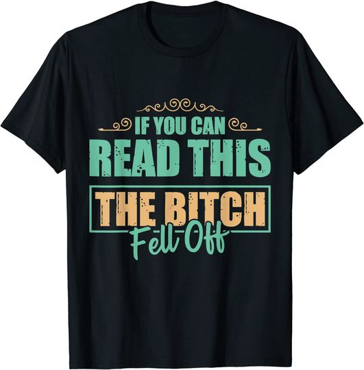 If You Can Read This The Bitch Fell Off Biker Motorcycle T-Shirt