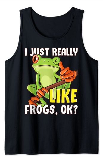 Funny Tree Frog Lover Amphibian I Just Really Like Frogs Ok Tank Top