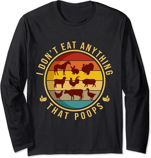 I Don't Eat Anything That Poops Fart Vegan Plant Powered Long Sleeve