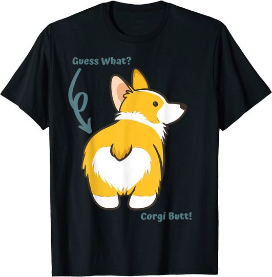 Guess What? Corgi Butt! Cute dog T-Shirt