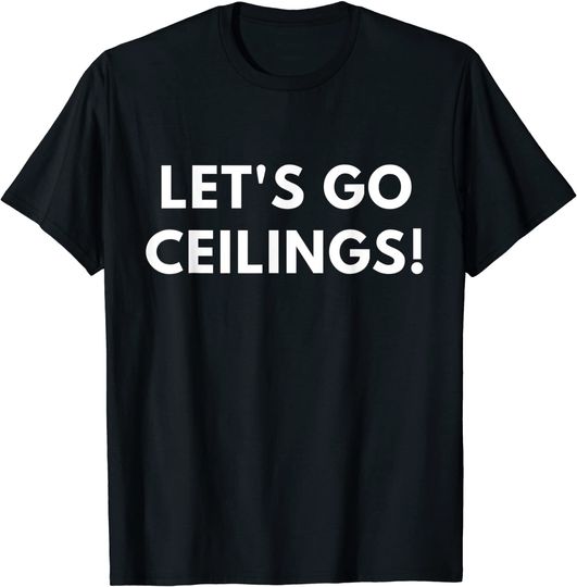 Let's Go Ceilings - Funny Easy Lazy Halloween Costume shirts