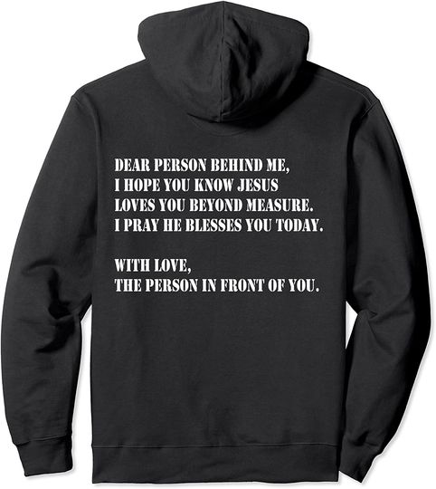 Dear Person Behind me I Hope You Know Jesus Loves You  Pullover Hoodie
