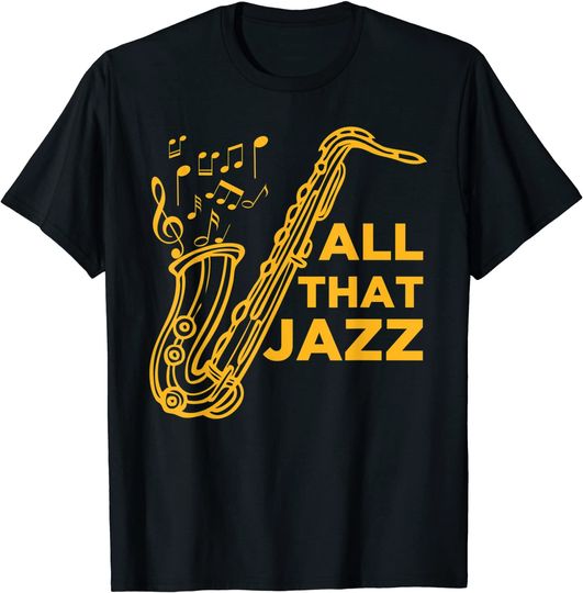 All That Jazz Jazz Sax Musician T-Shirt