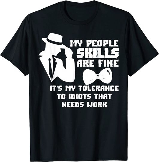 My People Skills Are Just Fine. It's My Tolerance to Idiots T-Shirt