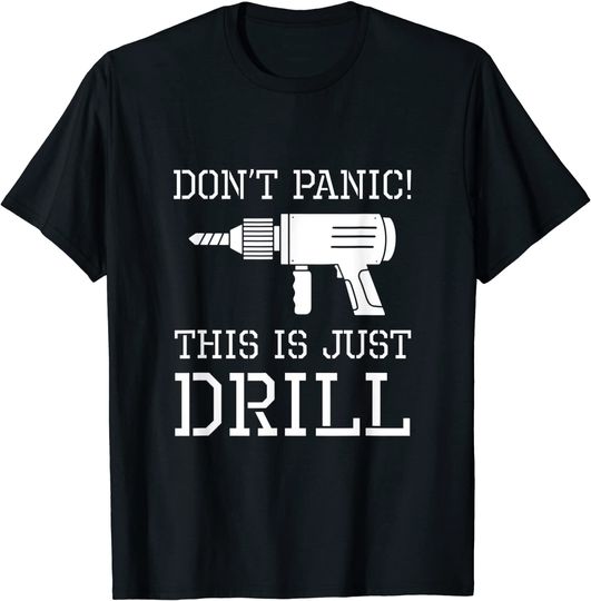 Don't Panic This Is Just A Drill T-Shirt
