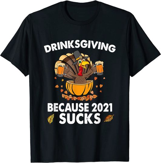 Drinksgiving Because 2021 Sucks Turkey Thanksgiving T-Shirt
