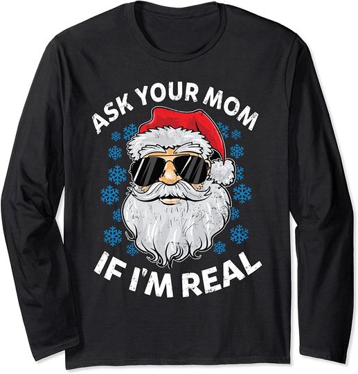 Ask Your Mom If I'm Real Santa Claus Christmas Long Sleeve