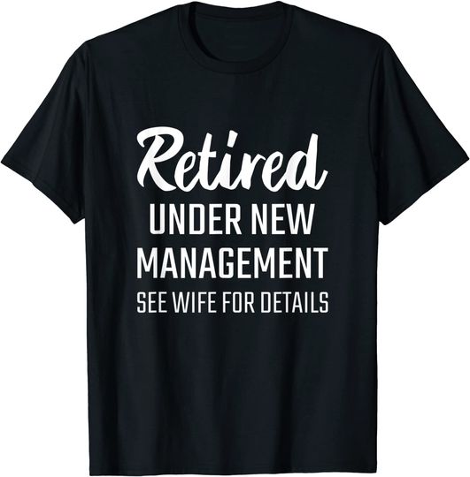 Retired under new management see wife for details Tshirt