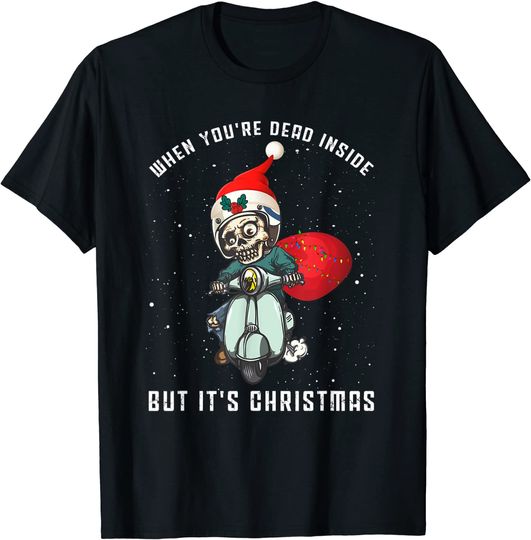 When You're Dead Inside But It's Christmas Season T-Shirt